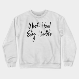 Work Hard, Stay Humble Crewneck Sweatshirt